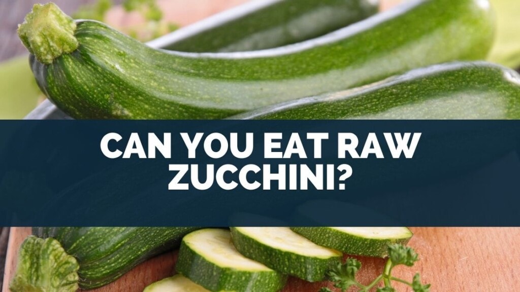Can You Eat Raw Zucchini